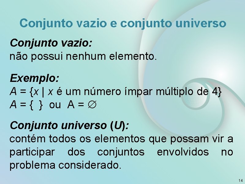Conjunto vazio e conjunto universo Conjunto vazio: não possui nenhum elemento. Exemplo: A =