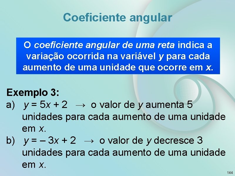 Coeficiente angular O coeficiente angular de uma reta indica a variação ocorrida na variável