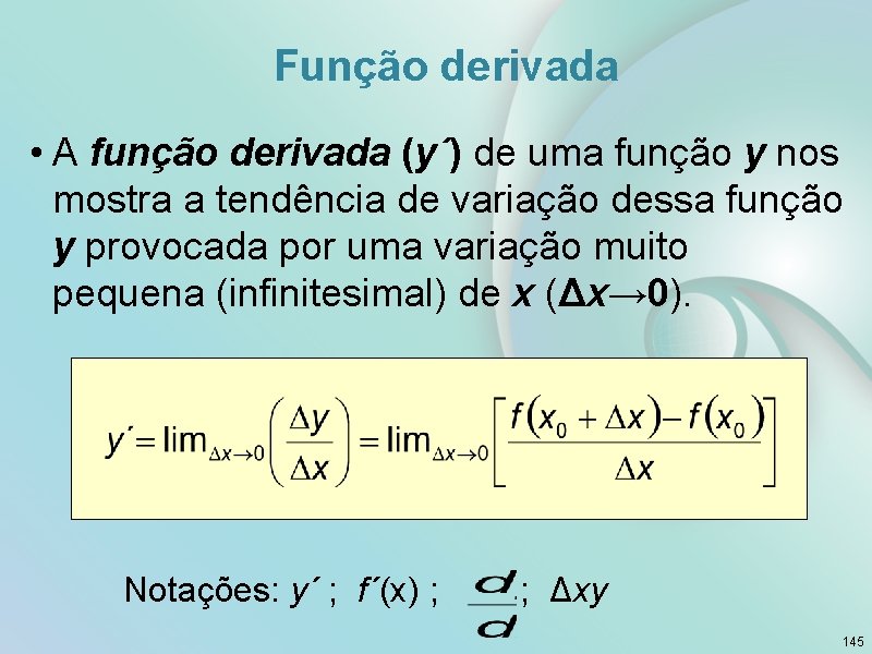 Função derivada • A função derivada (y´) de uma função y nos mostra a