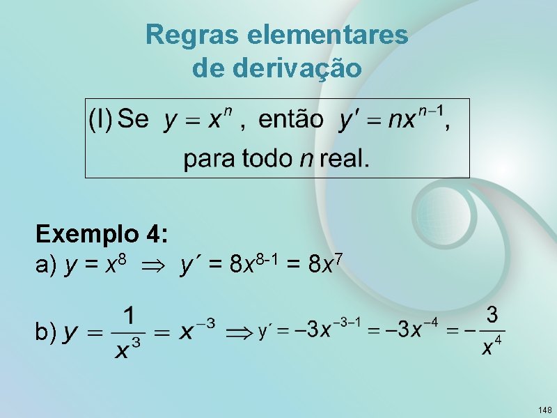 Regras elementares de derivação Exemplo 4: a) y = x 8 y´ = 8
