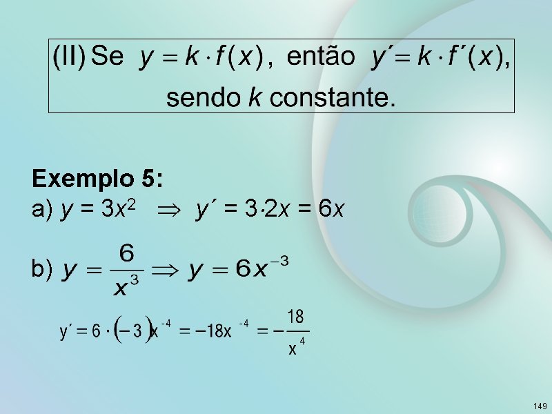 Exemplo 5: a) y = 3 x 2 y´ = 3 2 x =