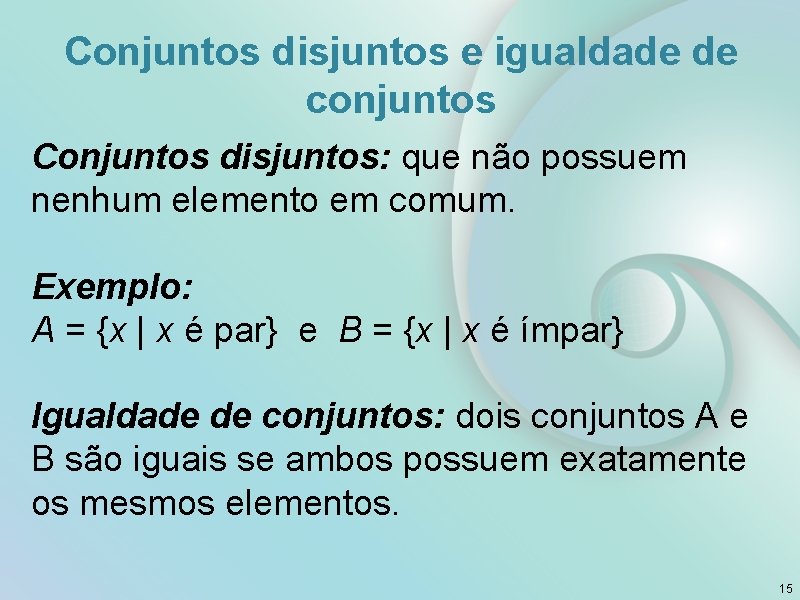 Conjuntos disjuntos e igualdade de conjuntos Conjuntos disjuntos: que não possuem nenhum elemento em