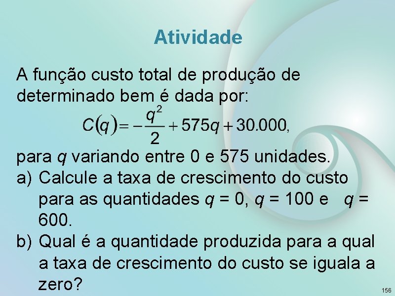 Atividade A função custo total de produção de determinado bem é dada por: para