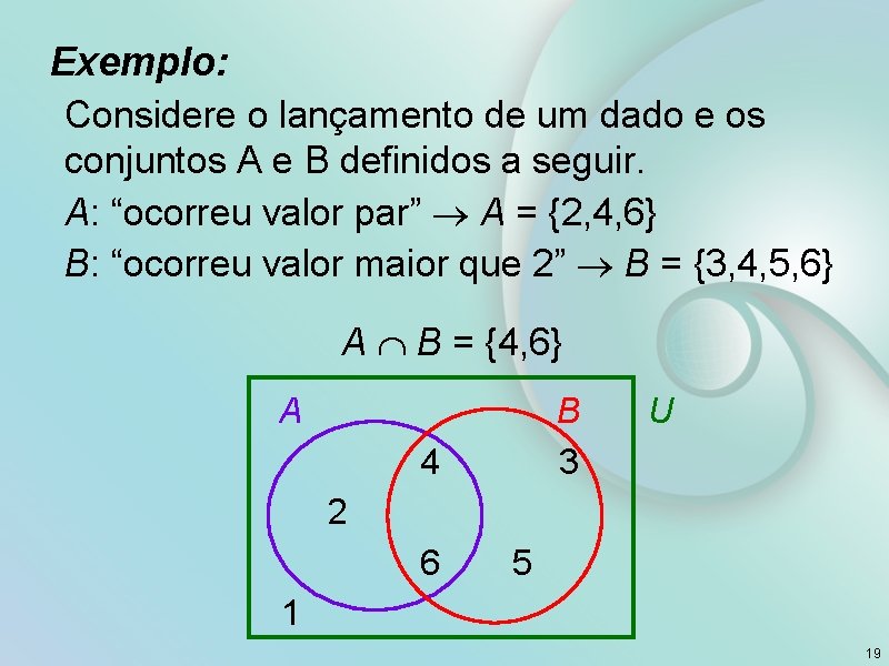 Exemplo: Considere o lançamento de um dado e os conjuntos A e B definidos