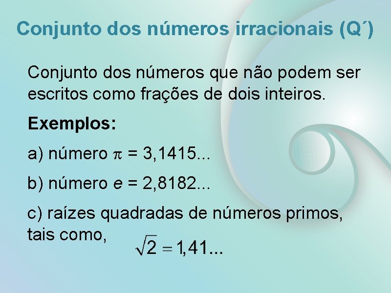 Conjunto dos números irracionais (Q´) Conjunto dos números que não podem ser escritos como