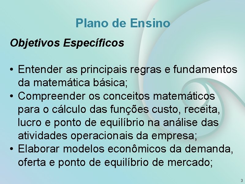 Plano de Ensino Objetivos Específicos • Entender as principais regras e fundamentos da matemática
