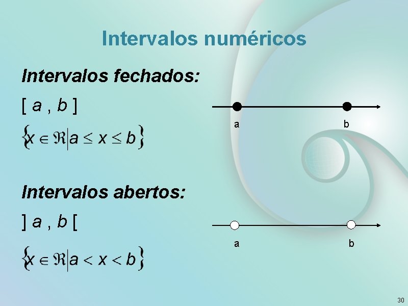 Intervalos numéricos Intervalos fechados: [ a , b ] a b Intervalos abertos: ]
