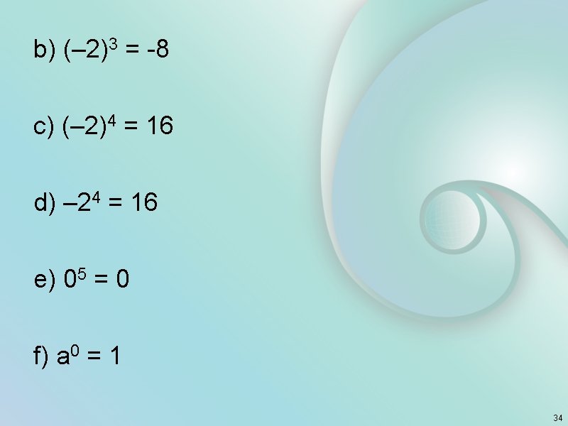 b) (– 2)3 = -8 c) (– 2)4 = 16 d) – 24 =