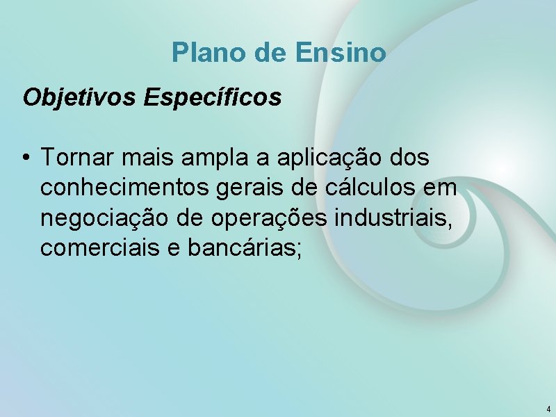 Plano de Ensino Objetivos Específicos • Tornar mais ampla a aplicação dos conhecimentos gerais