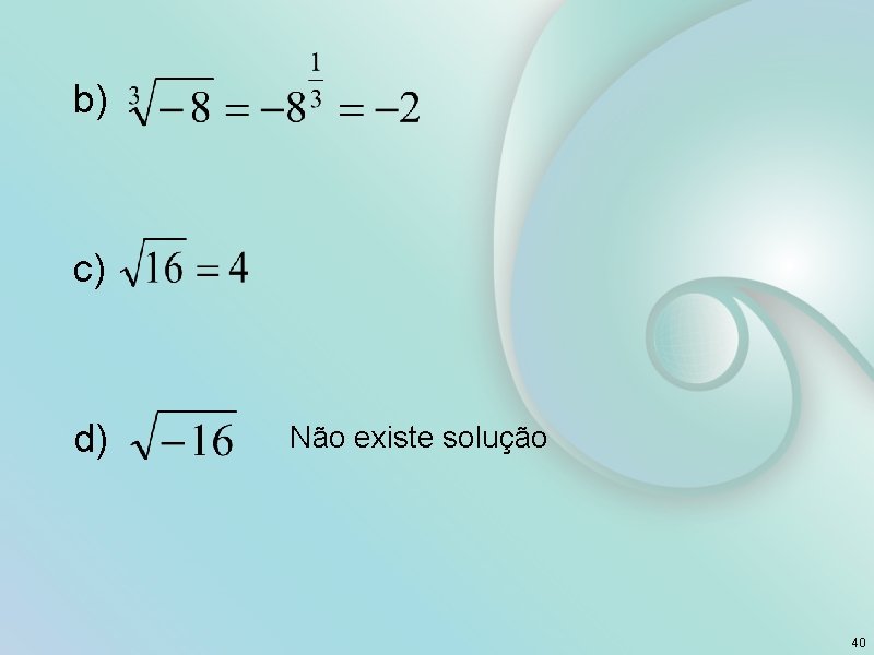 b) c) d) Não existe solução 40 