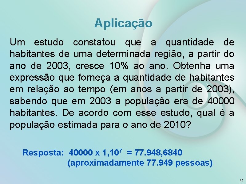 Aplicação Um estudo constatou que a quantidade de habitantes de uma determinada região, a
