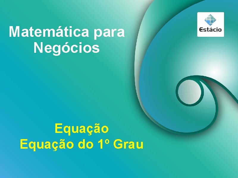 Matemática para Negócios Equação do 1º Grau 