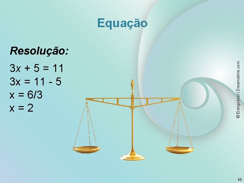 Equação 3 x + 5 = 11 3 x = 11 - 5 x