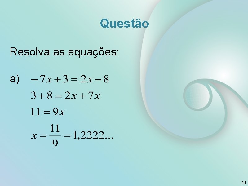 Questão Resolva as equações: a) 49 