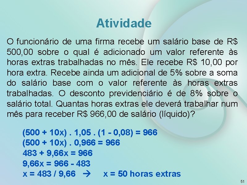 Atividade O funcionário de uma firma recebe um salário base de R$ 500, 00