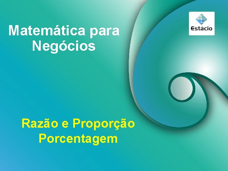 Matemática para Negócios Razão e Proporção Porcentagem 