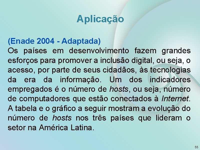 Aplicação (Enade 2004 - Adaptada) Os países em desenvolvimento fazem grandes esforços para promover