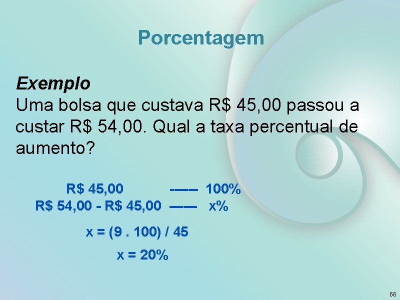 Porcentagem Exemplo Uma bolsa que custava R$ 45, 00 passou a custar R$ 54,