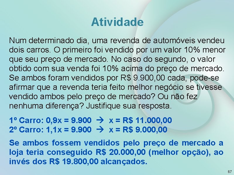 Atividade Num determinado dia, uma revenda de automóveis vendeu dois carros. O primeiro foi