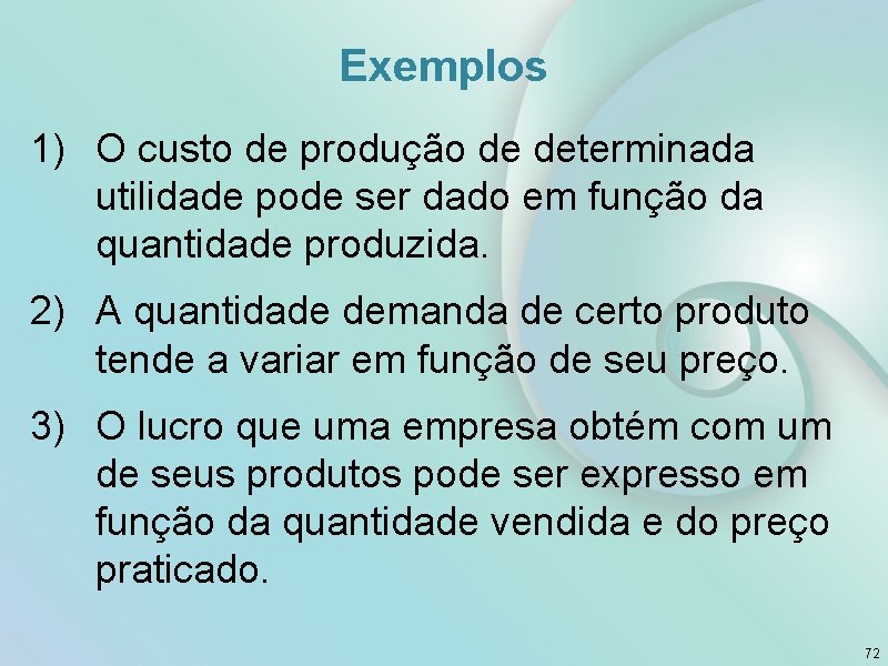 Exemplos 1) O custo de produção de determinada utilidade pode ser dado em função