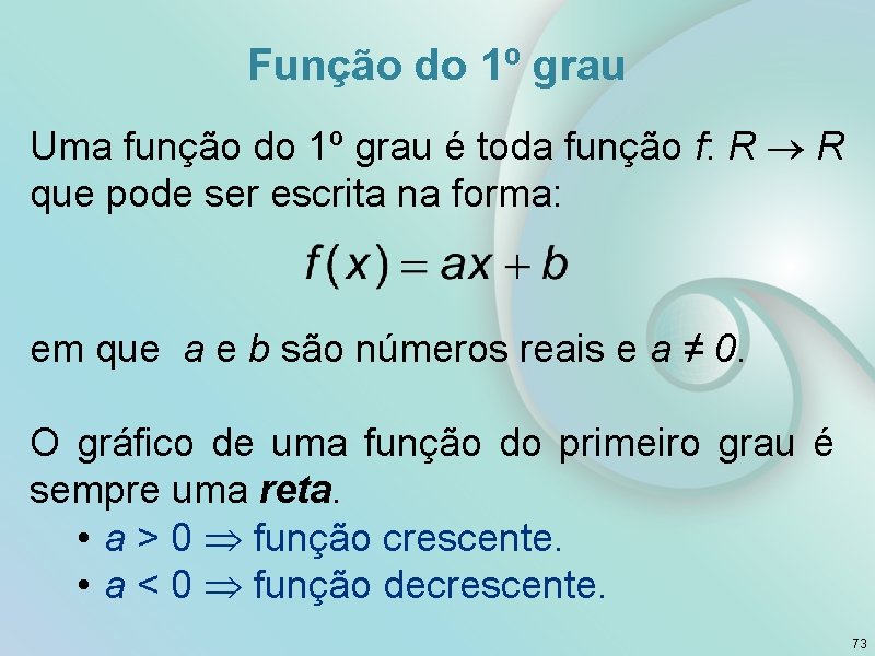 Função do 1º grau Uma função do 1º grau é toda função f: R