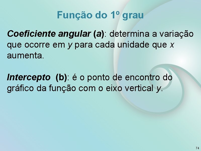 Função do 1º grau Coeficiente angular (a): determina a variação que ocorre em y