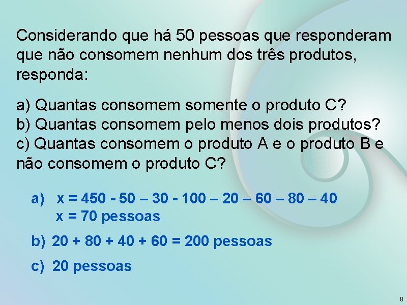 Considerando que há 50 pessoas que responderam que não consomem nenhum dos três produtos,