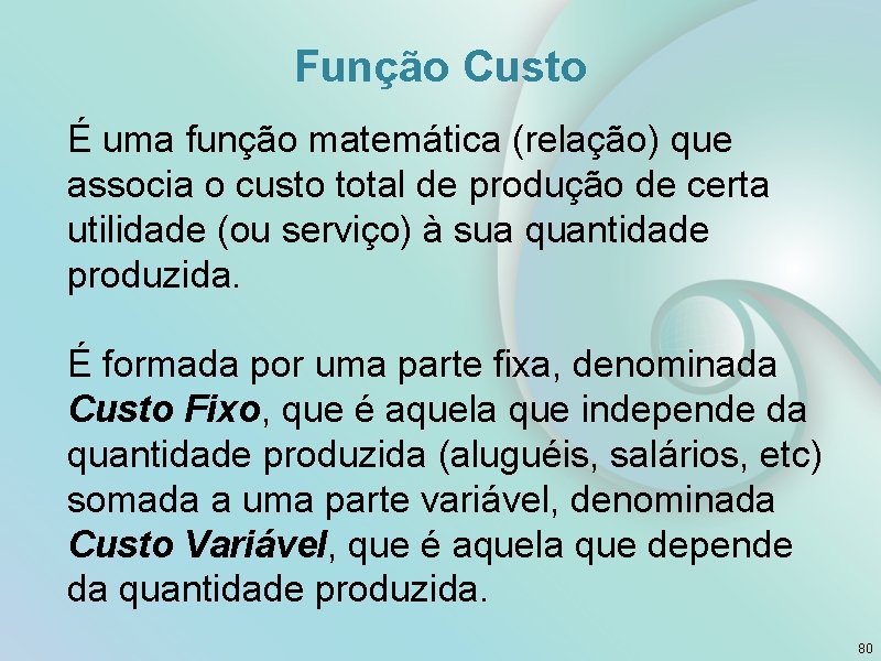 Função Custo É uma função matemática (relação) que associa o custo total de produção