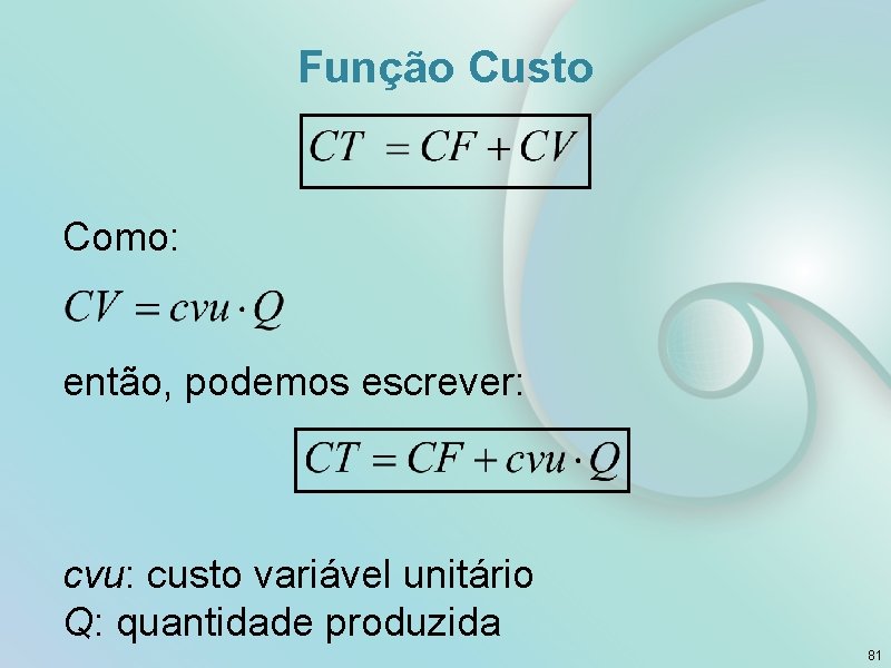 Função Custo Como: então, podemos escrever: cvu: custo variável unitário Q: quantidade produzida 81