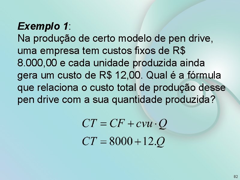 Exemplo 1: Na produção de certo modelo de pen drive, uma empresa tem custos
