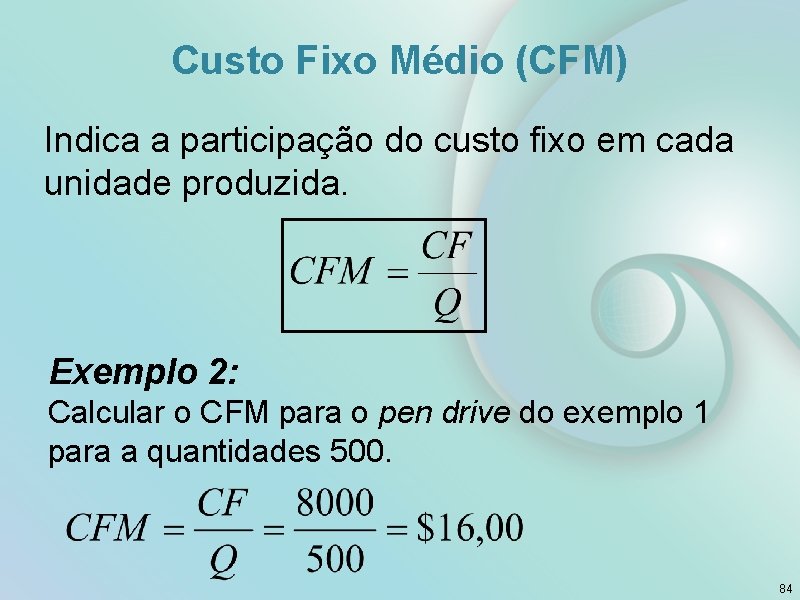 Custo Fixo Médio (CFM) Indica a participação do custo fixo em cada unidade produzida.