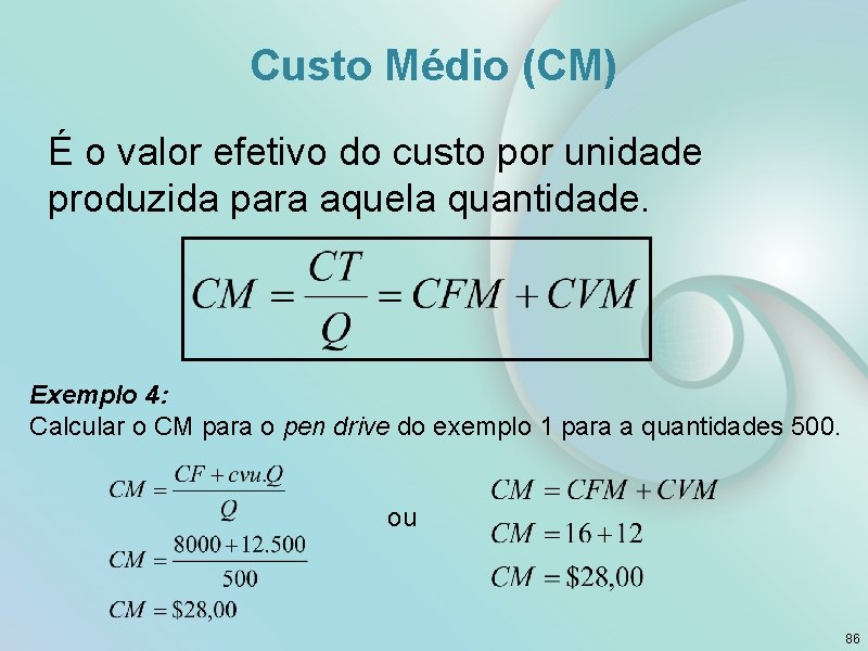 Custo Médio (CM) É o valor efetivo do custo por unidade produzida para aquela