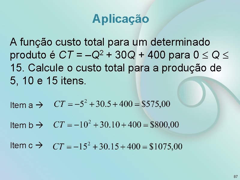 Aplicação A função custo total para um determinado produto é CT = –Q 2