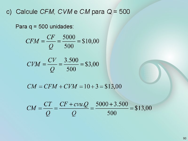 c) Calcule CFM, CVM e CM para Q = 500 Para q = 500