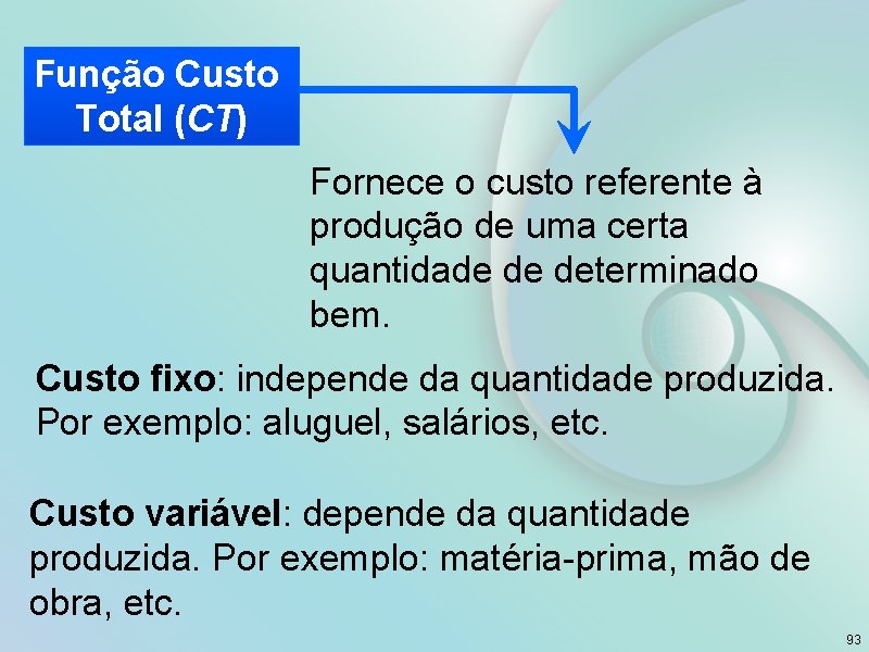 Função Custo Total (CT) Fornece o custo referente à produção de uma certa quantidade