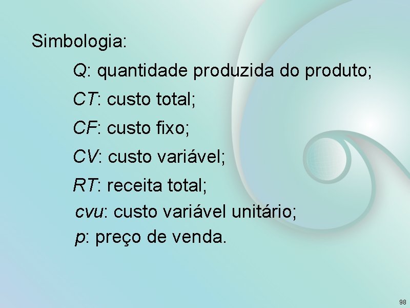 Simbologia: Q: quantidade produzida do produto; CT: custo total; CF: custo fixo; CV: custo