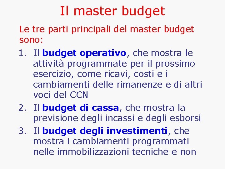 Il master budget Le tre parti principali del master budget sono: 1. Il budget