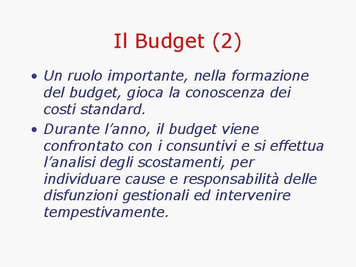Il Budget (2) • Un ruolo importante, nella formazione del budget, gioca la conoscenza