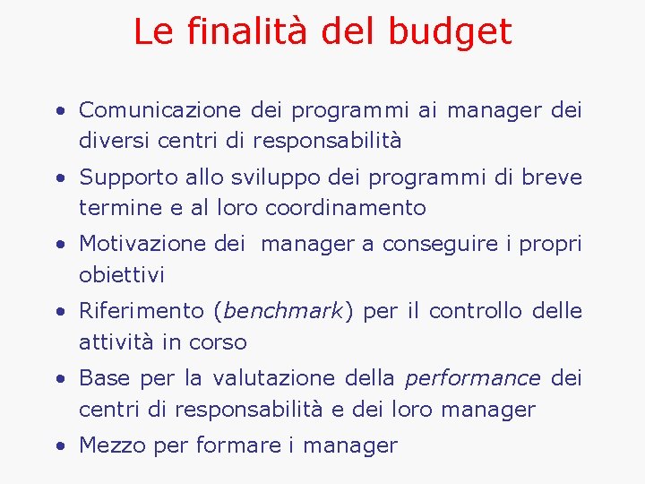 Le finalità del budget • Comunicazione dei programmi ai manager dei diversi centri di