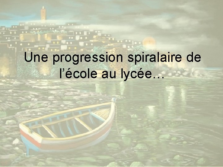 Une progression spiralaire de l’école au lycée… 