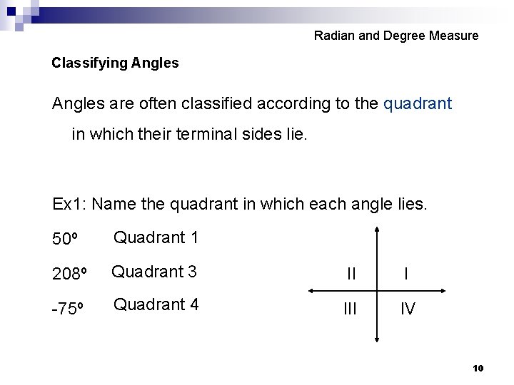 Radian and Degree Measure Classifying Angles are often classified according to the quadrant in