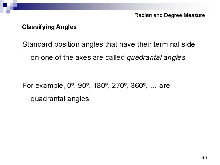 Radian and Degree Measure Classifying Angles Standard position angles that have their terminal side