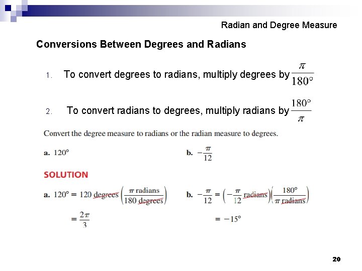  Radian and Degree Measure Conversions Between Degrees and Radians 1. To convert degrees