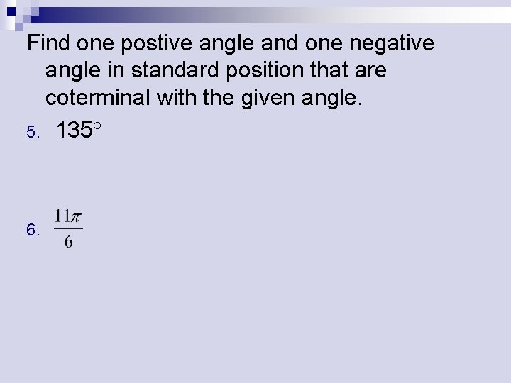 Find one postive angle and one negative angle in standard position that are coterminal