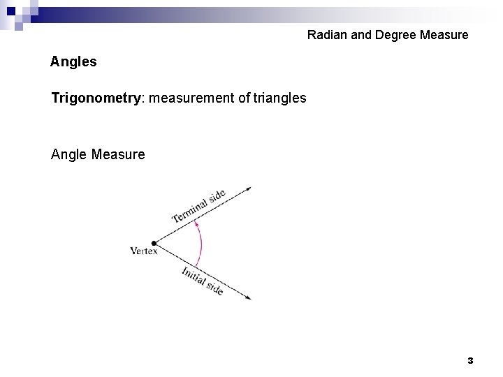 Radian and Degree Measure Angles Trigonometry: measurement of triangles Angle Measure 3 