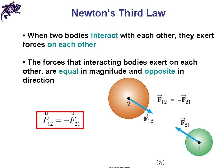 Newton’s Third Law • When two bodies interact with each other, they exert forces