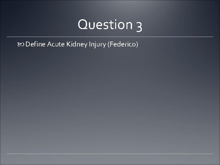 Question 3 Define Acute Kidney Injury (Federico) 