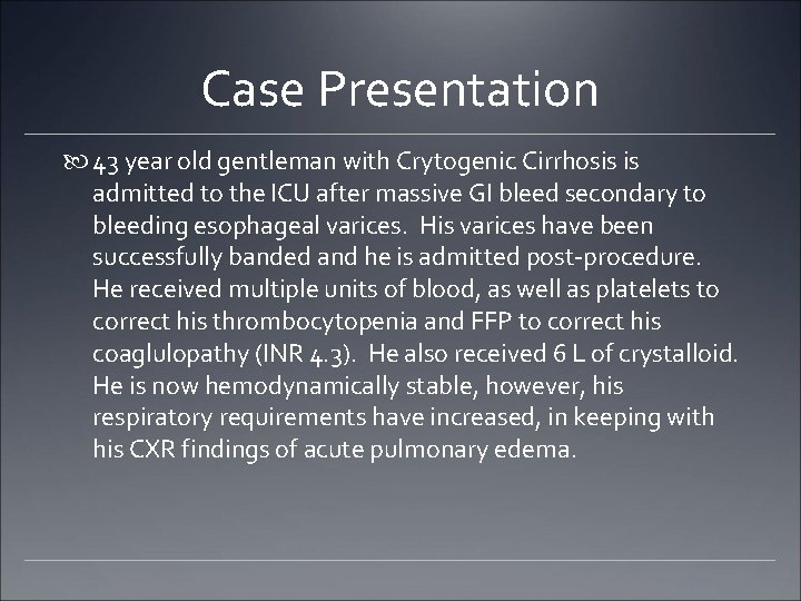 Case Presentation 43 year old gentleman with Crytogenic Cirrhosis is admitted to the ICU