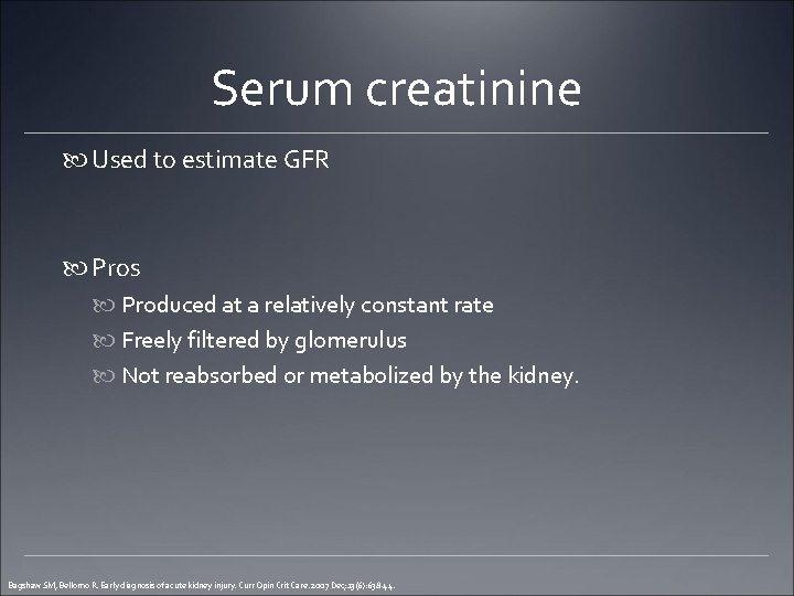 Serum creatinine Used to estimate GFR Pros Produced at a relatively constant rate Freely