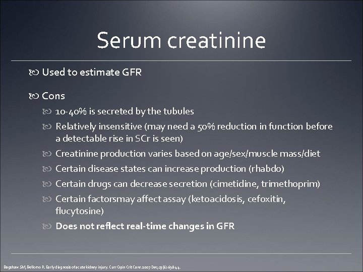 Serum creatinine Used to estimate GFR Cons 10 -40% is secreted by the tubules